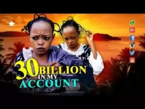 Video: 30Billion In My Account [Rebecca] - Latest Nigerian Nollywoood Movies 2018